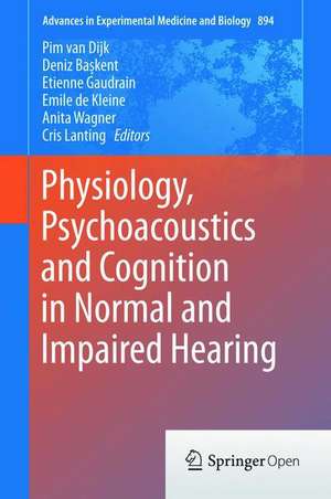 Physiology, Psychoacoustics and Cognition in Normal and Impaired Hearing de Pim van Dijk