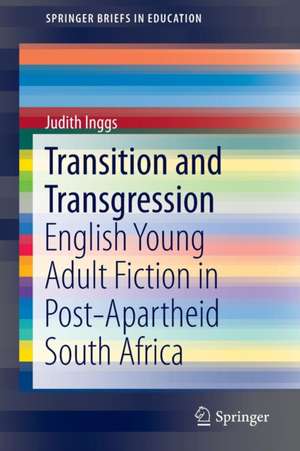 Transition and Transgression: English Young Adult Fiction in Post-Apartheid South Africa de Judith Inggs