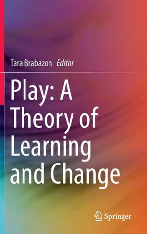 Play: A Theory of Learning and Change de Tara Brabazon