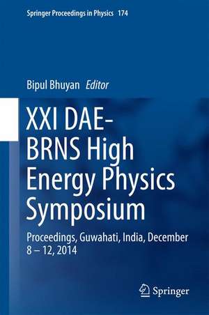 XXI DAE-BRNS High Energy Physics Symposium: Proceedings, Guwahati, India, December 8 – 12, 2014 de Bipul Bhuyan