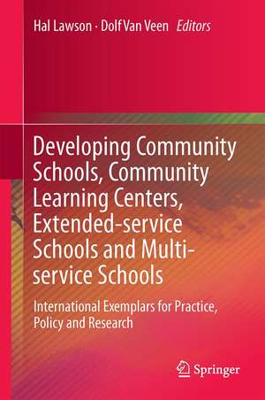 Developing Community Schools, Community Learning Centers, Extended-service Schools and Multi-service Schools: International Exemplars for Practice, Policy and Research de Hal A. Lawson