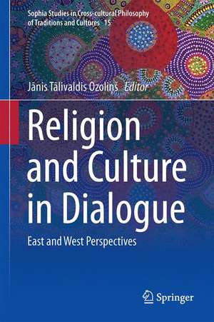 Religion and Culture in Dialogue: East and West Perspectives de Janis Talivaldis Ozolinš