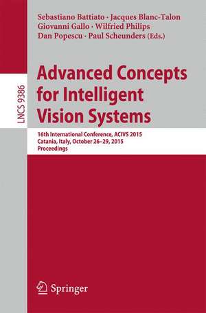 Advanced Concepts for Intelligent Vision Systems: 16th International Conference, ACIVS 2015, Catania, Italy, October 26-29, 2015. Proceedings de Sebastiano Battiato