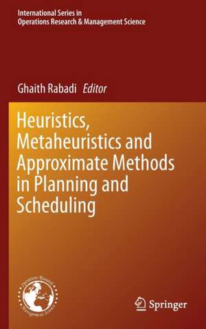 Heuristics, Metaheuristics and Approximate Methods in Planning and Scheduling de Ghaith Rabadi