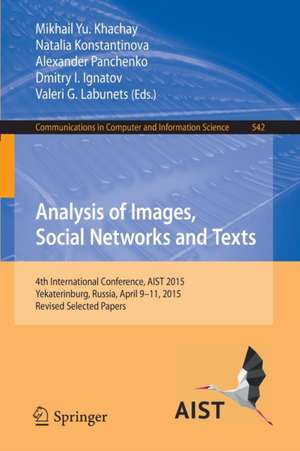 Analysis of Images, Social Networks and Texts: 4th International Conference, AIST 2015, Yekaterinburg, Russia, April 9–11, 2015, Revised Selected Papers de Mikhail Yu. Khachay