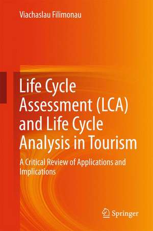 Life Cycle Assessment (LCA) and Life Cycle Analysis in Tourism: A Critical Review of Applications and Implications de Viachaslau Filimonau