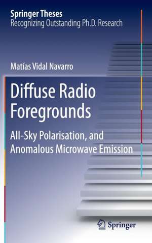 Diffuse Radio Foregrounds: All-Sky Polarisation, and Anomalous Microwave Emission de Matias Vidal Navarro