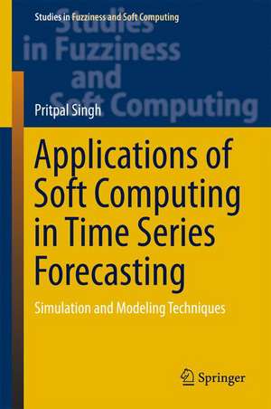 Applications of Soft Computing in Time Series Forecasting: Simulation and Modeling Techniques de Pritpal Singh