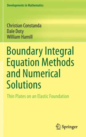 Boundary Integral Equation Methods and Numerical Solutions: Thin Plates on an Elastic Foundation de Christian Constanda