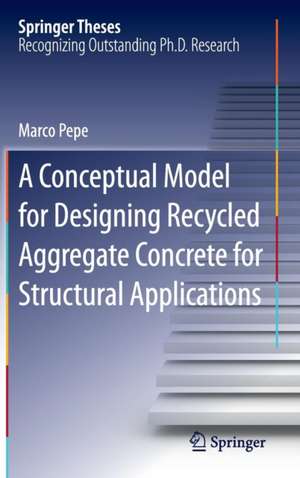 A Conceptual Model for Designing Recycled Aggregate Concrete for Structural Applications de Marco Pepe