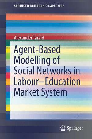 Agent-Based Modelling of Social Networks in Labour–Education Market System de Alexander Tarvid