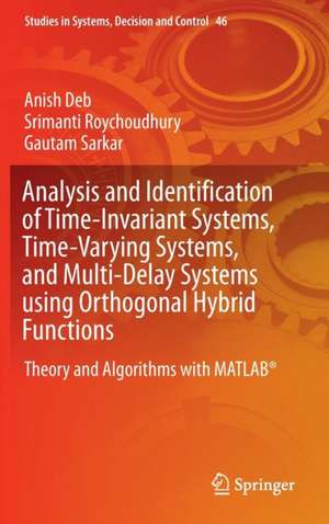 Analysis and Identification of Time-Invariant Systems, Time-Varying Systems, and Multi-Delay Systems using Orthogonal Hybrid Functions: Theory and Algorithms with MATLAB® de Anish Deb