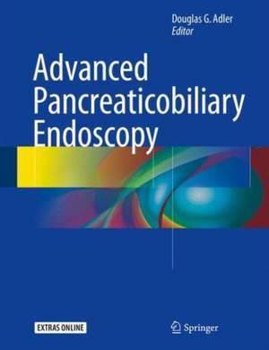 Advanced Pancreaticobiliary Endoscopy de Douglas G. Adler