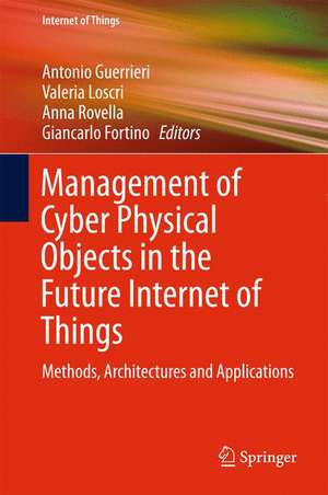 Management of Cyber Physical Objects in the Future Internet of Things: Methods, Architectures and Applications de Antonio Guerrieri