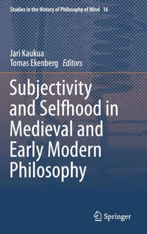 Subjectivity and Selfhood in Medieval and Early Modern Philosophy de Jari Kaukua