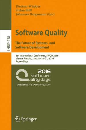 Software Quality. The Future of Systems- and Software Development: 8th International Conference, SWQD 2016, Vienna, Austria, January 18-21, 2016, Proceedings de Dietmar Winkler