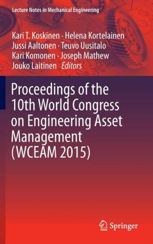 Proceedings of the 10th World Congress on Engineering Asset Management (WCEAM 2015) de Kari T. Koskinen