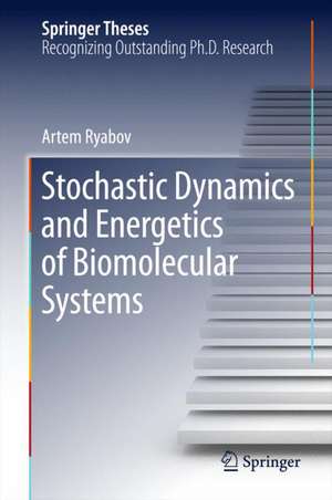 Stochastic Dynamics and Energetics of Biomolecular Systems de Artem Ryabov