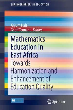 Mathematics Education in East Africa: Towards Harmonization and Enhancement of Education Quality de Anjum Halai