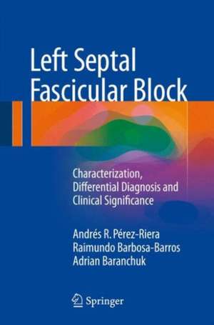 Left Septal Fascicular Block: Characterization, Differential Diagnosis and Clinical Significance de Andrés R. Pérez-Riera