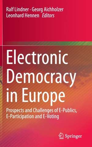 Electronic Democracy in Europe: Prospects and Challenges of E-Publics, E-Participation and E-Voting de Ralf Lindner