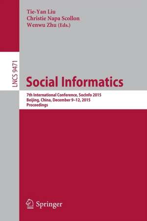 Social Informatics: 7th International Conference, SocInfo 2015, Beijing, China, December 9-12, 2015, Proceedings de Tie-Yan Liu