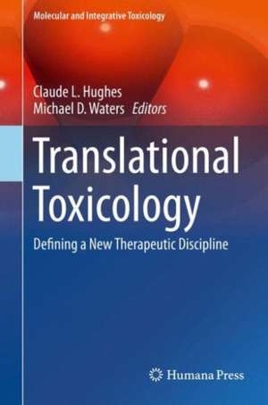 Translational Toxicology: Defining a New Therapeutic Discipline de Claude L. Hughes