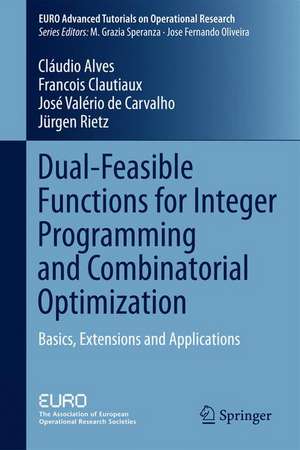 Dual-Feasible Functions for Integer Programming and Combinatorial Optimization: Basics, Extensions and Applications de Cláudio Alves