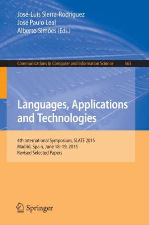 Languages, Applications and Technologies: 4th International Symposium, SLATE 2015, Madrid, Spain, June 18-19, 2015, Revised Selected Papers de José-Luis Sierra-Rodríguez