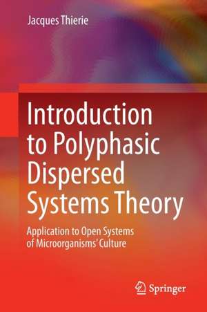 Introduction to Polyphasic Dispersed Systems Theory: Application to Open Systems of Microorganisms’ Culture de Jacques Thierie