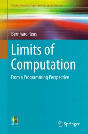 Limits of Computation: From a Programming Perspective de Bernhard Reus