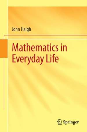 Mathematics in Everyday Life de John Haigh