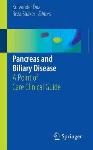 Pancreas and Biliary Disease: A Point of Care Clinical Guide de Kulwinder Dua