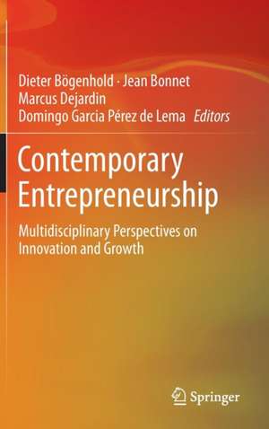 Contemporary Entrepreneurship: Multidisciplinary Perspectives on Innovation and Growth de Dieter Bögenhold