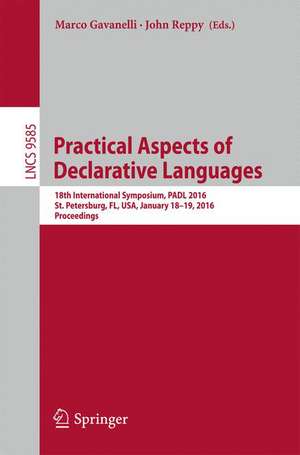 Practical Aspects of Declarative Languages: 18th International Symposium, PADL 2016, St. Petersburg, FL, USA, January 18-19, 2016. Proceedings de Marco Gavanelli