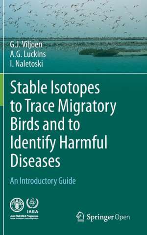 Stable Isotopes to Trace Migratory Birds and to Identify Harmful Diseases: An Introductory Guide de G.J. Viljoen