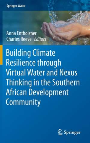 Building Climate Resilience through Virtual Water and Nexus Thinking in the Southern African Development Community de Anna Entholzner