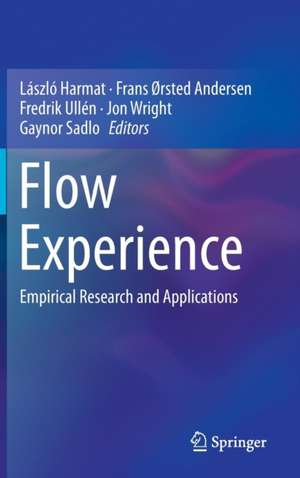 Flow Experience: Empirical Research and Applications de László Harmat