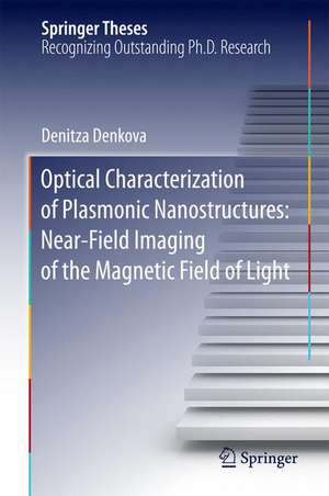 Optical Characterization of Plasmonic Nanostructures: Near-Field Imaging of the Magnetic Field of Light de Denitza Denkova