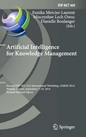 Artificial Intelligence for Knowledge Management: Second IFIP WG 12.6 International Workshop, AI4KM 2014, Warsaw, Poland, September 7-10, 2014, Revised Selected Papers de Eunika Mercier-Laurent