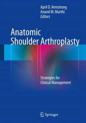 Anatomic Shoulder Arthroplasty: Strategies for Clinical Management de April D. Armstrong