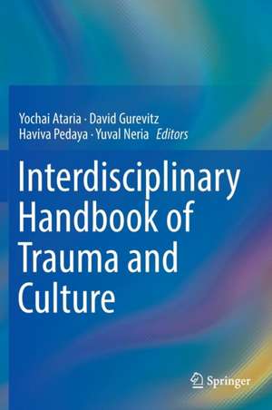 Interdisciplinary Handbook of Trauma and Culture de Yochai Ataria