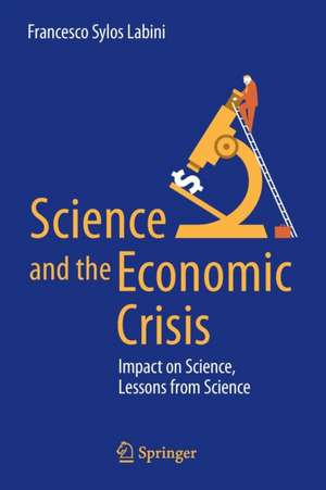 Science and the Economic Crisis: Impact on Science, Lessons from Science de Francesco Sylos Labini