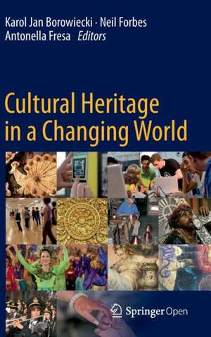 Cultural Heritage in a Changing World de Karol Jan Borowiecki