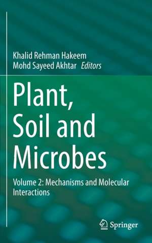 Plant, Soil and Microbes: Volume 2: Mechanisms and Molecular Interactions de Khalid Rehman Hakeem