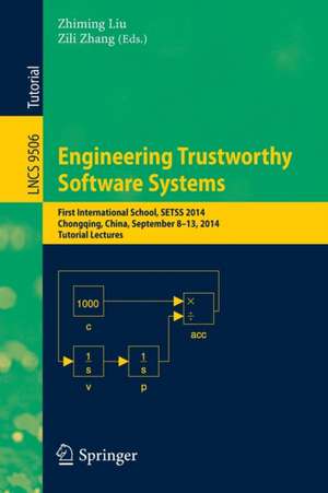 Engineering Trustworthy Software Systems: First International School, SETSS 2014, Chongqing, China, September 8-13, 2014. Tutorial Lectures de Zhiming Liu