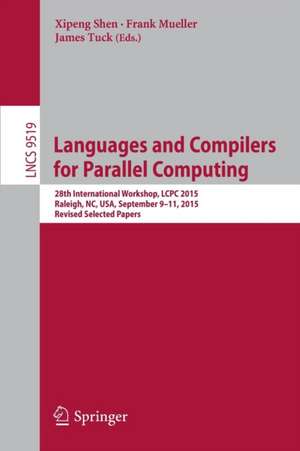 Languages and Compilers for Parallel Computing: 28th International Workshop, LCPC 2015, Raleigh, NC, USA, September 9-11, 2015, Revised Selected Papers de Xipeng Shen