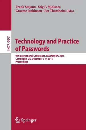 Technology and Practice of Passwords: 9th International Conference, PASSWORDS 2015, Cambridge, UK, December 7-9, 2015, Proceedings de Frank Stajano