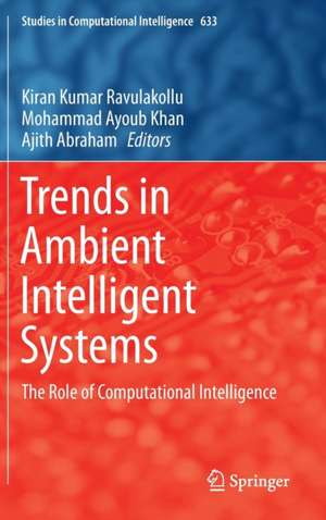 Trends in Ambient Intelligent Systems: The Role of Computational Intelligence de Kiran Kumar Ravulakollu