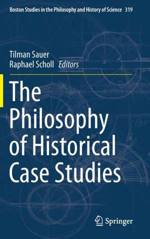 The Philosophy of Historical Case Studies de Tilman Sauer